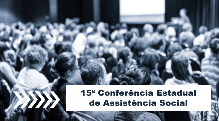 Definidas as datas da 15° Conferência Estadual de Assistência Social